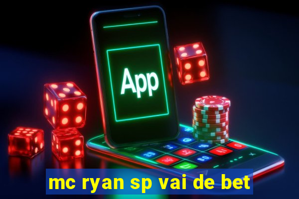 mc ryan sp vai de bet